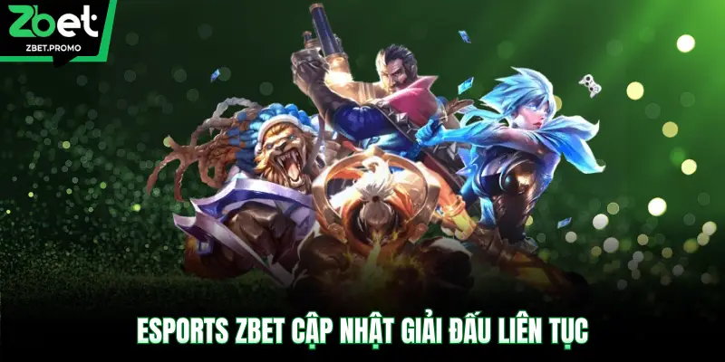 Esports ZBET cập nhật giải đấu liên tục