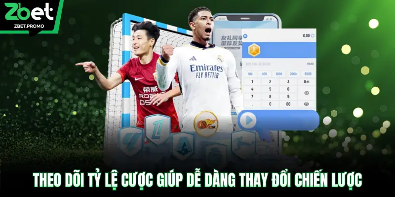 Theo dõi tỷ lệ cược giúp dễ dàng thay đổi chiến lược
