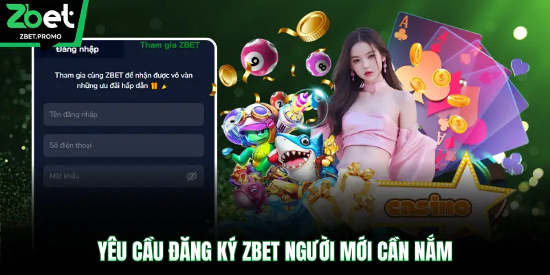 Yêu cầu đăng ký ZBET người mới cần nắm